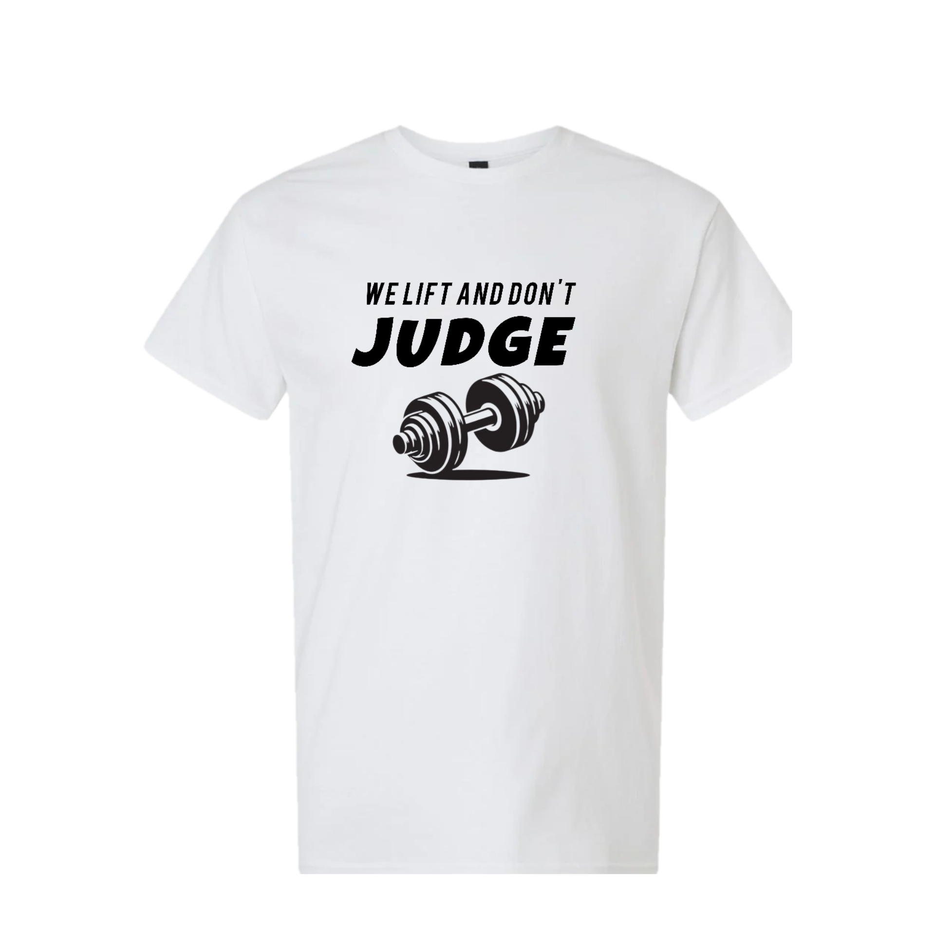 We Lift, Don’t Judge – T-Shirt