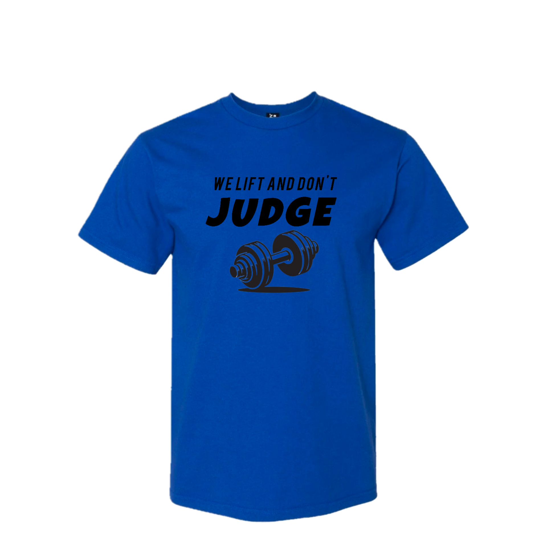 We Lift, Don’t Judge – T-Shirt